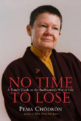 No Time To Lose : A Timely Guide To The Way Of The Bodhisattva