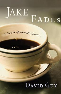 Jake fades : a novel of impermanence
