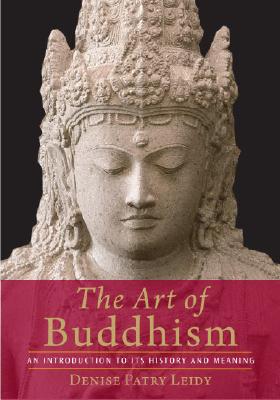 Art of Buddhism: An Introduction to Its History & Meaning