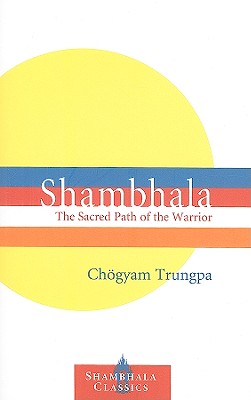 Shambhala: The Sacred Path of the Warrior (Shambhala Classics)