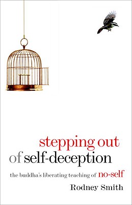 Stepping Out of Self-Deception: The Buddha's Liberating Teaching of No-Self