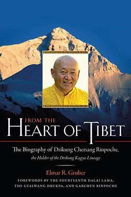 Image for From the Heart of Tibet: The Biography of Drikung Chetsang Rinpoche, the Holder of the Drikung Kagyu Lineage