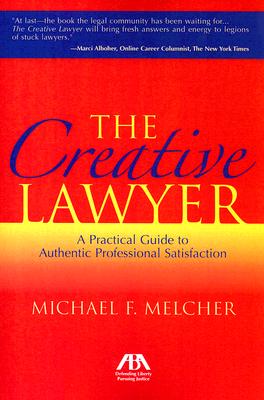 The Creative Lawyer: A Practical Guide to Authentic Professional Satisfaction