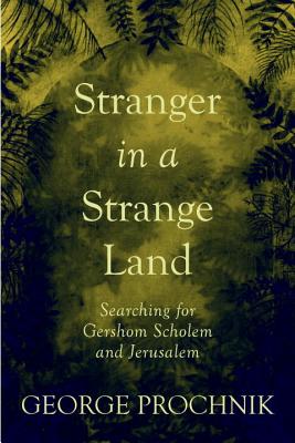 Stranger in a Strange Land: Searching for Gershom Scholem and Jerusalem