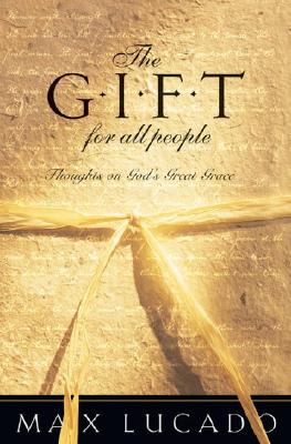 Image for The Gift for All People: Thoughts on God's Great Grace The Gift for All People: Thoughts on God's Great Grace