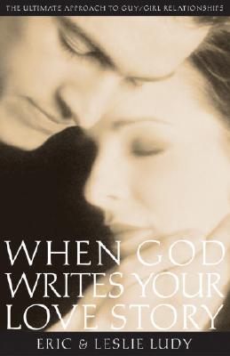Image for When God Writes Your Love Story: The Ultimate Approach to Guy/Girl Relationships