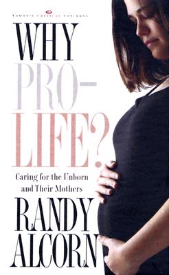 Why Pro-Life: Caring for the Unborn and Their Mothers (Today's Critical Concerns)