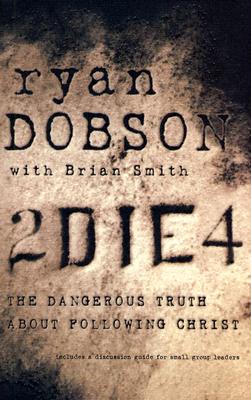 Image for 2 Die 4: Dangerous Truth About Following Christ 2 Die 4: Dangerous Truth About Following Christ