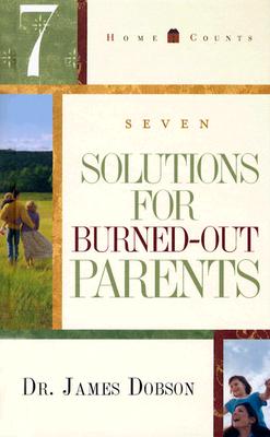 Image for 7 Solutions for Burned-Out Parents (Home Counts) 7 Solutions for Burned-Out Parents (Home Counts)