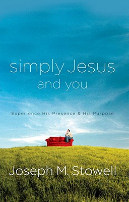 Simply Jesus and You: Experience His Presence and His Purpose