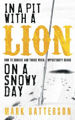 In a Pit with a Lion on a Snowy Day: How to Survive and Thrive When Opportunity Roars