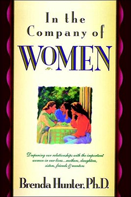 In the Company of Women: Deepening Our Relationships with the Important Women in Our Lives