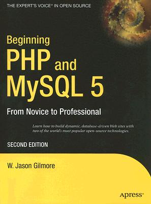 Beginning Php and Mysql 5 from Novice to Professional; Beginning Php and Mysql 5 from Novice to Professional