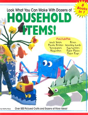 Image for Look What You Can Make with Dozens of Household Items!