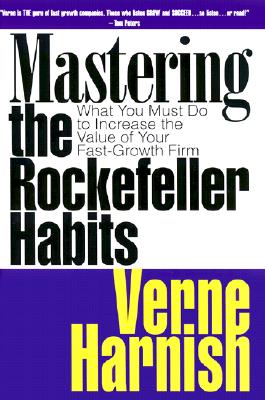 Image for Mastering the Rockefeller Habits: What You Must Do to Increase the Value of Your Growing Firm