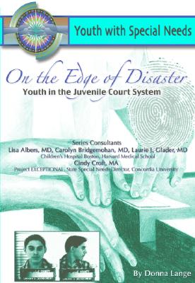 On the Edge of Disaster: Youth in the Juvenile Court System (Youth With Special Needs)