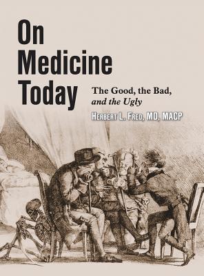 On Medicine Today: The Good, The Bad, The Ugly