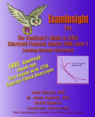 Examinsight for Cfa 2006 Level I Certification: The Candidates Guide to Chartered Financial Analyst Learning Outcome Statements With Download Exam