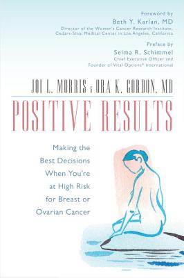 Image for Positive Results: Making the Best Decisions When You're at High Risk for Breast or Ovarian Cancer Positive Results: Making the Best Decisions When You're at High Risk for Breast or Ovarian Cancer