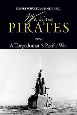 We Were Pirates. A Torpedoman's Pacific War