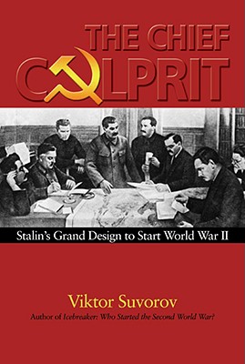 Image for The Chief Culprit Stalin's Grand Design to Start World War II The Chief Culprit Stalin's Grand Design to Start World War II
