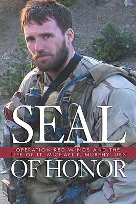 Seal of Honor: Operation Red Wings and the Life of Lt. Michael P. Murphy, USN
