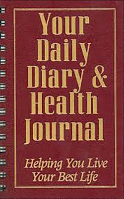 YOUR DAILY DIARY AND HEALTH JOURNAL Helping You Live Your Best Life