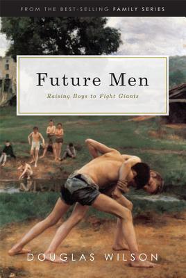 Image for Future Men: Raising Boys to Fight Giants