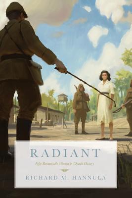 Image for Radiant: Fifty Remarkable Women in Church History