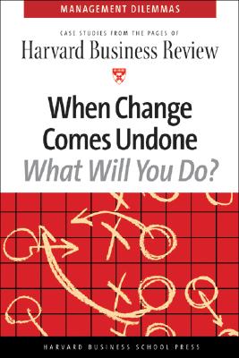Image for When Change Comes Undone (Harvard Business Review Management Dilemma Series)