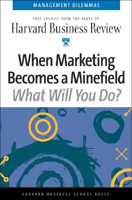 When Marketing Becomes a Minefield (Harvard Business Review Management Dilemas)