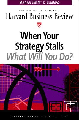 When Your Strategy Stalls (Harvard Business Review Management Dilemas)