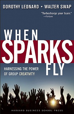Image for When Sparks Fly: Harnessing the Power of Group Creativity When Sparks Fly: Harnessing the Power of Group Creativity