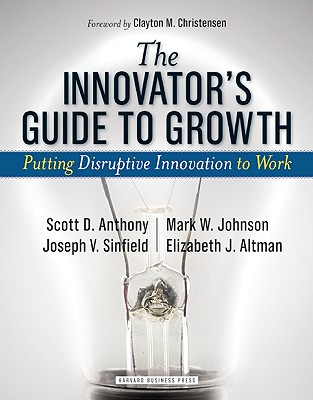 Innovator's Guide to Growth: Putting Disruptive Innovation to Work