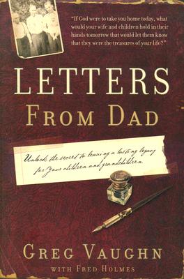 Letters From Dad: How to Leave a Legacy of Faith, Hope, and Love for Your Family