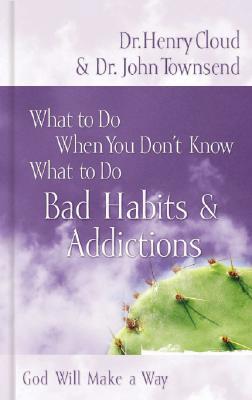 Bad Habits & Addictions (What to Do When You Don't Know What to Do)