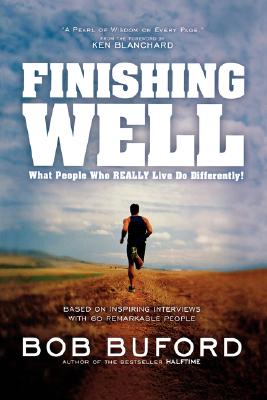 Image for Finishing Well: What People Who Really Live Do Differently!