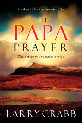 Image for The Papa Prayer: The Prayer You've Never Prayed
