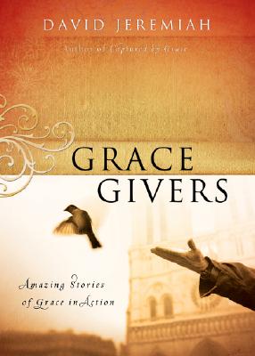 Grace Givers: Stories of People Who Have Been Captured by Grace-and Are Sharing It with the World