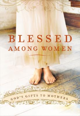 Image for Blessed Among Women: God's Gift of Motherhood