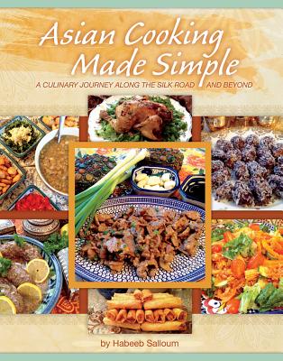 Asian Cooking Made Simple: A Culinary Journey along the Silk Road and Beyond