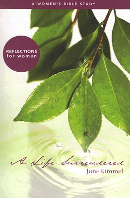 Life Surrendered, A: A Women's Bible Study
