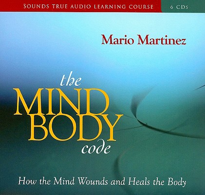 The Mind-Body Code: How the Mind Wounds and Heals the Body