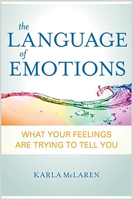 The Language of Emotions: What Your Feelings Are Trying to Tell You