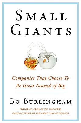 Small Giants : Companies That Choose to Be Great Instead of Big