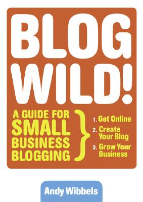 Image for Blogwild!: A Guide for Small Business Blogging