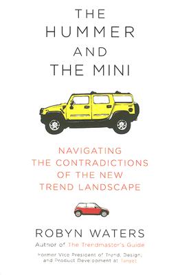 Image for The Hummer and the Mini : Navigating the Contradictions of the New Trend Landscape