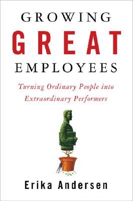Image for Growing Great Employees: Turning Ordinary People into Extraordinary Performers