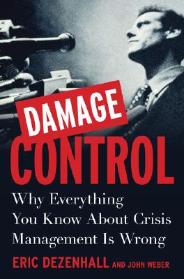 Image for Damage Control: Why Everything You Know About Crisis Management Is Wrong