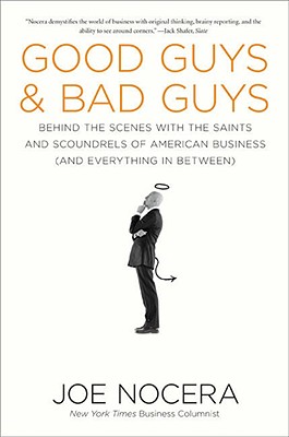 Good Guys and Bad Guys: Behind the Scenes with the Saints and Scoundrels of American Business (and Every thing in Between)